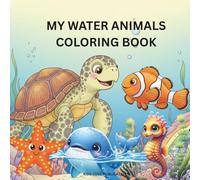 My Water Animals Coloring Book: Educational, Fun and Engaging coloring pages with water animals and alphabets for kids aged 3-12 years