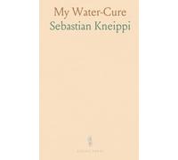 My Water-Cure: As Tested Through More Than Thirty Years and Described for the Healing of Diseases and the Preservation of Health