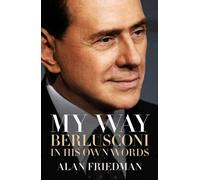 [[My Way: Berlusconi In His Own Words]] [By: Alan Friedman] [October, 2015]
