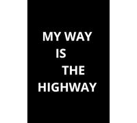 My Way Is The Highway: Positive Motivational and inspirational Notebook
