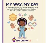 My Way, My Day: A Neuro-Affirming Picture Book About Autism, PDA, and Gentle Choices for Sensory-Aware Toddlers - For Kids Ages 3-5 and Their Caregivers (Tiny Crayon Co. - Every Brain Belongs)