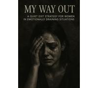 My Way Out - A Quiet Exit Strategy for Women in Emotionally Draining Situations