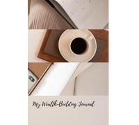 My Wealth-Building Journal: A Journey to Financial Success, Abundance, and Prosperity