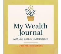 My Wealth Journal Dear Me Publications: A 30-Day Journey to Abundance