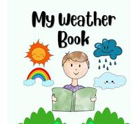 My Weather Book: A Fun and Simple Weather Learning Book for Kids Ages 3-8 with Cute Pictures