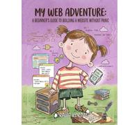 My Web Adventure: A beginner's Guide to Building a Website Without Panic