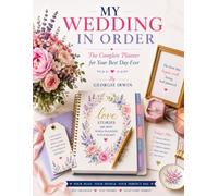 My Wedding In Order: The Complete Planner for Your Best Day Ever (THE IN ORDER SERIES by Georgie Irwin)