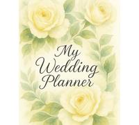 My Wedding Planner: A Guided Wedding Planning Organizer with Calendars, Checklists, Guest Lists & Weekly & Monthly Planners: A 7.5 x 9.25" Journal to Organize Every Detail