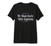 My Week Starts with Espresso Funny Coffee Camiseta Premium