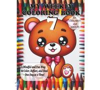 MY Weekly Coloring Books for Children and Adults: A Mindful and Fun Way to Color, Reflect, and Heal - One Day at a Time!