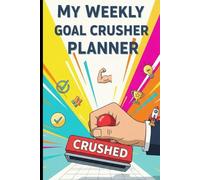 My Weekly Goal Crusher Planner: Undated 6x9 Productivity Planner with Action Steps, Habit Tracker & Review for Achieving Goals