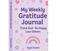 My Weekly Gratitude Journal: Thank God - Be Happy - Love Others