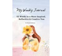 My Weekly Journal: 52 Weeks to a More Inspired, Reflective, & Creative You: Ignite Your Spark