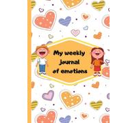 My Weekly Journal of Emotions: A Journal for that Emotional Someone that needs to write their heart out