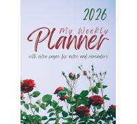 My Weekly Planner For 2026: With Extra Pages For Notes and Reminders