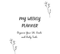 My Weekly Planner: Organize Your Life, Goals and Daily Tasks