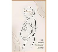 My Weekly Pregnancy Journal: A guided weekly pregnancy planner with symptoms tracking, baby budget, name ideas, emotional notes & doctor appointments.
