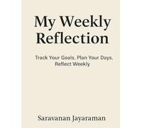 My Weekly Reflection: Track Your Goals, Plan Your Days, Reflect Weekly