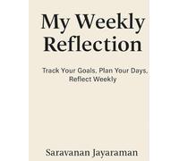 My Weekly Reflection: Track Your Goals, Plan Your Days, Reflect Weekly