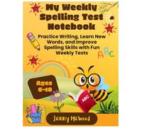 My Weekly Spelling Test Notebook for Ages 6-10: Practice Writing, Learn New Words, and Improve Spelling Skills with Fun Weekly Tests