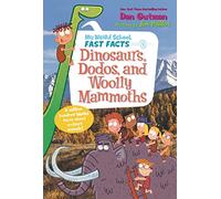 My Weird School Fast Facts: Dinosaurs, Dodos, and Woolly Mammoths: 6 (My Weird School Fast Facts 6)