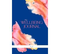 My Wellbeing Journal - Guided Self-Care & Wellness Planner for Adults and Teens | Daily Habit Tracker, Goal Setting & Mindfulness Notebook for Health, Happiness & Personal Growth: by Wholistic Health
