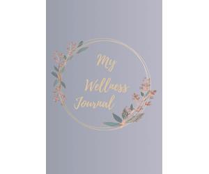 My Wellness Journal. Diario de bienestar: Cuaderno A5 para registrar pensamientos diarios, emociones, actividades físicas, nutrición y prácticas de autocuidado