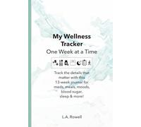 My Wellness Tracker: One Week at a Time: Track the details that matter with this 13-week journal for meds, meals, moods, blood sugar, sleep & more!