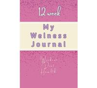 My Welness Journal: Food Planner, Fitness, Workout, Weight Loss, for Diet Tracking, Food Log and Health Goals, Habits and More, with Calendar, Motivation
