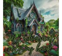 My Whimsical Coloring Book: This book invites you into a dreamy world of magic and wonder-perfect for sparking creativity and relaxing your mind.