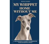 My Whippet Home Without Me: A separation anxiety workbook for sensitive dogs