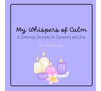 My Whispers of Calm: A Coloring Journey to Serenity and Joy
