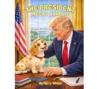 My Wiener Dog: The President Meets Charlie (A Charlie Adventure Book)