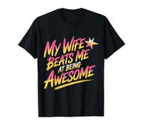 My Wife Beats Me At Being Awesome Husband Marriage |- Camiseta