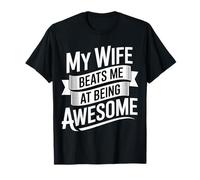 My Wife Beats Me At Being Awesome Husband Marriage |- Camiseta