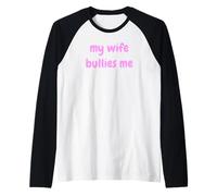 My Wife Bullies Me Funny Revenge Tough Wife Tees Camiseta Manga Raglan