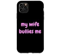My Wife Bullies Me Funny Revenge Tough Wife Tees Carcasa para iPhone 11 Pro Max