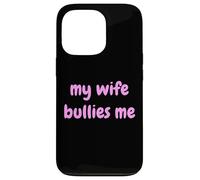 My Wife Bullies Me Funny Revenge Tough Wife Tees Carcasa para iPhone 13 Pro