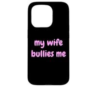 My Wife Bullies Me Funny Revenge Tough Wife Tees Carcasa para iPhone 15 Pro