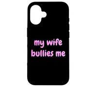 My Wife Bullies Me Funny Revenge Tough Wife Tees Carcasa para iPhone 16