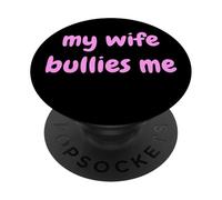 My Wife Bullies Me Funny Revenge Tough Wife Tees PopSockets PopGrip Adhesivo