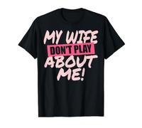 My Wife Don't Play About Me Pareja Marido Hombre Hombres Camiseta gráfica económica, Hombre, Negro, S