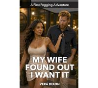 My Wife Found Out I Want It: A Spicy Married-Couple Romance About Trust, Communication, and New Adventures in the Bedroom (First Pegging Adventures)