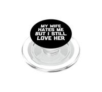 My Wife Hates Me But I Still Love Her - Divertido Dicho Marido PopSockets PopGrip para MagSafe