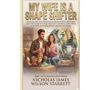 My Wife Is A Shape Shifter: An epic paranormal romance with breathtaking shapeshifting unforgettable heroes, fast paced action, with laugh-out-loud humor, & emotional endings right to the end.