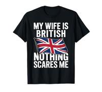 My Wife Is British Nothing Scares Me Camiseta
