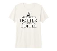 My Wife is Hotter Than My Coffee Mug Funny Husband Hot Wife Camiseta Premium