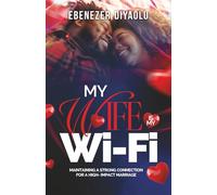 MY WIFE IS MY WI-FI: MAINTAINING A STRONG CONNECTION FOR A HIGH-IMPACT MARRIAGE