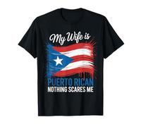 My Wife Is Puerto Rican Nothing Scares Me Humor Quote Camiseta