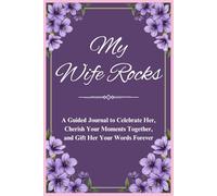 My Wife Rocks: A Guided Journal to Celebrate Her, Cherish Your Moments Together, and Gift Her Your Words Forever